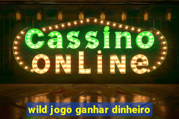 wild jogo ganhar dinheiro